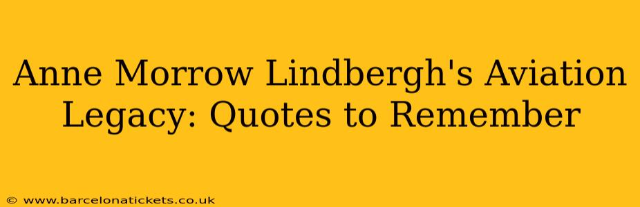 Anne Morrow Lindbergh's Aviation Legacy: Quotes to Remember