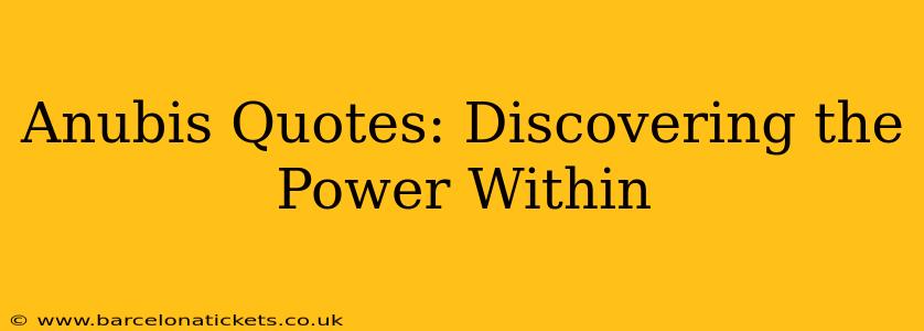Anubis Quotes: Discovering the Power Within