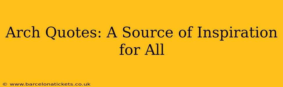Arch Quotes: A Source of Inspiration for All