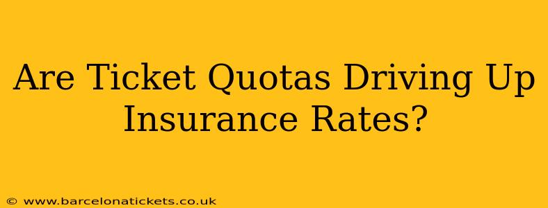 Are Ticket Quotas Driving Up Insurance Rates?