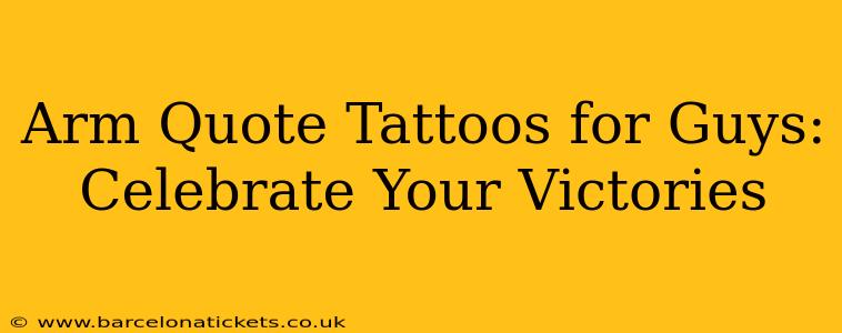 Arm Quote Tattoos for Guys: Celebrate Your Victories