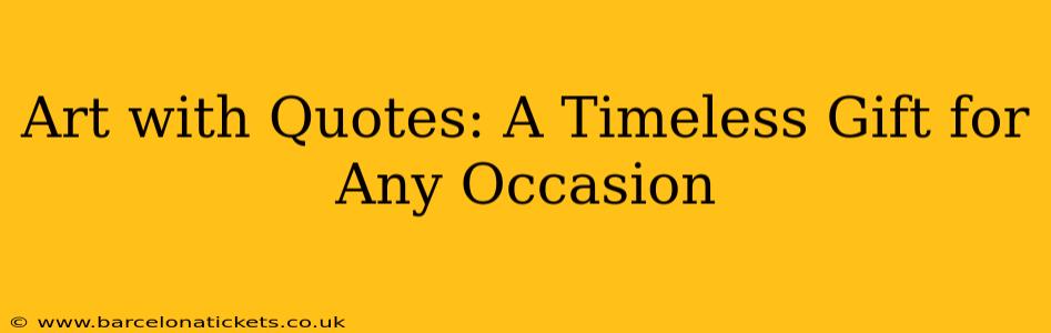 Art with Quotes: A Timeless Gift for Any Occasion
