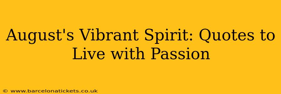 August's Vibrant Spirit: Quotes to Live with Passion