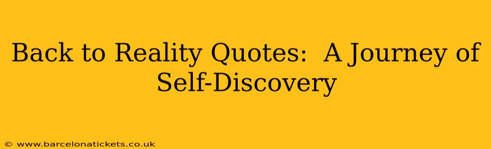 Back to Reality Quotes:  A Journey of Self-Discovery