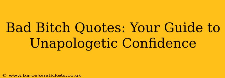 Bad Bitch Quotes: Your Guide to Unapologetic Confidence