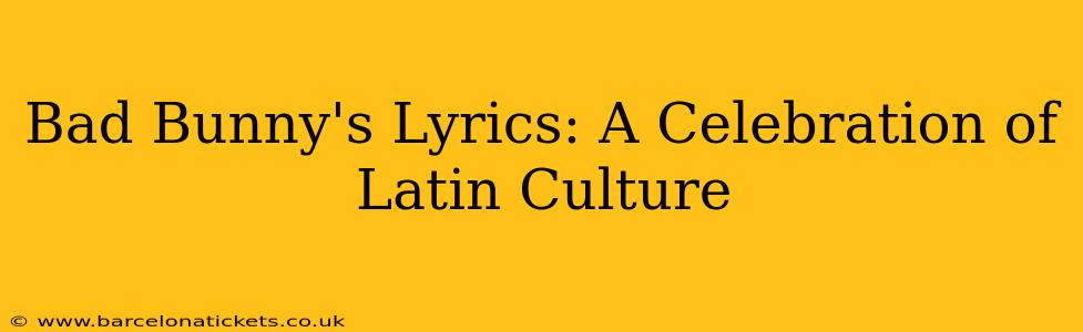 Bad Bunny's Lyrics: A Celebration of Latin Culture
