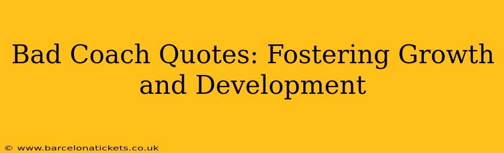 Bad Coach Quotes: Fostering Growth and Development