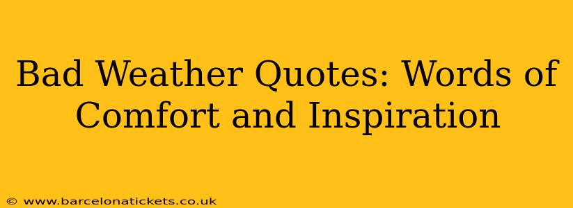Bad Weather Quotes: Words of Comfort and Inspiration