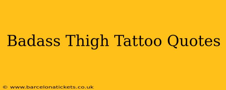 Badass Thigh Tattoo Quotes