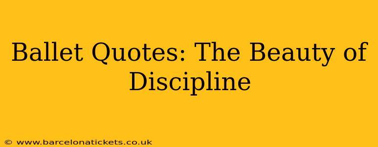 Ballet Quotes: The Beauty of Discipline