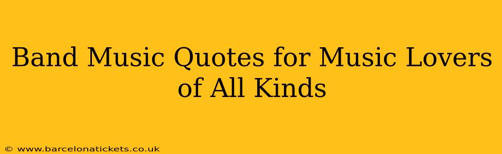Band Music Quotes for Music Lovers of All Kinds