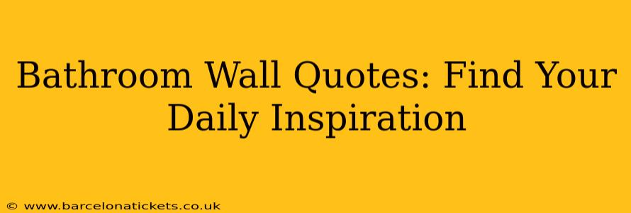 Bathroom Wall Quotes: Find Your Daily Inspiration