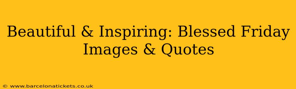 Beautiful & Inspiring: Blessed Friday Images & Quotes