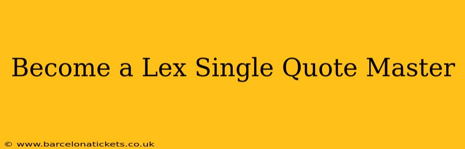 Become a Lex Single Quote Master