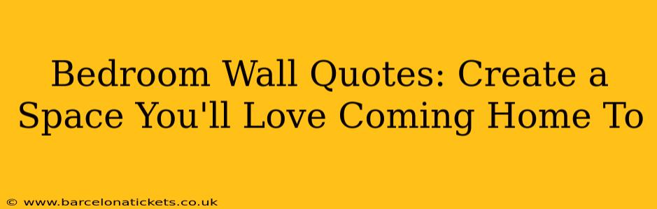 Bedroom Wall Quotes: Create a Space You'll Love Coming Home To