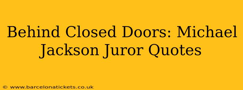 Behind Closed Doors: Michael Jackson Juror Quotes