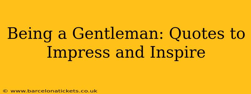 Being a Gentleman: Quotes to Impress and Inspire