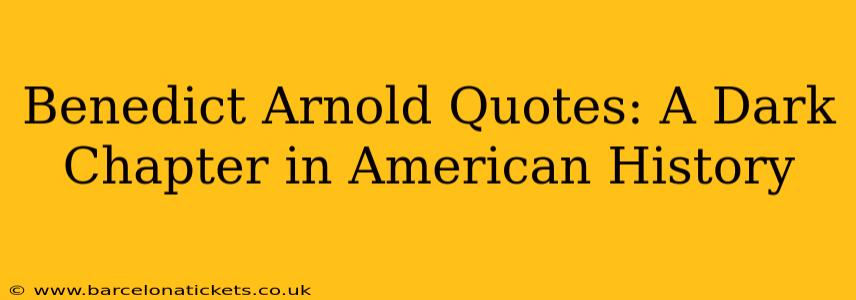 Benedict Arnold Quotes: A Dark Chapter in American History