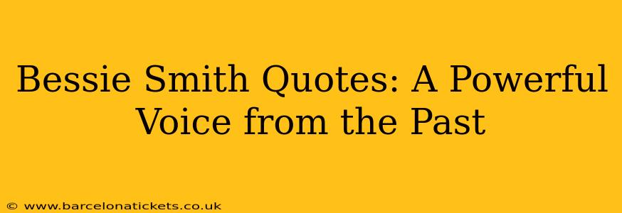 Bessie Smith Quotes: A Powerful Voice from the Past
