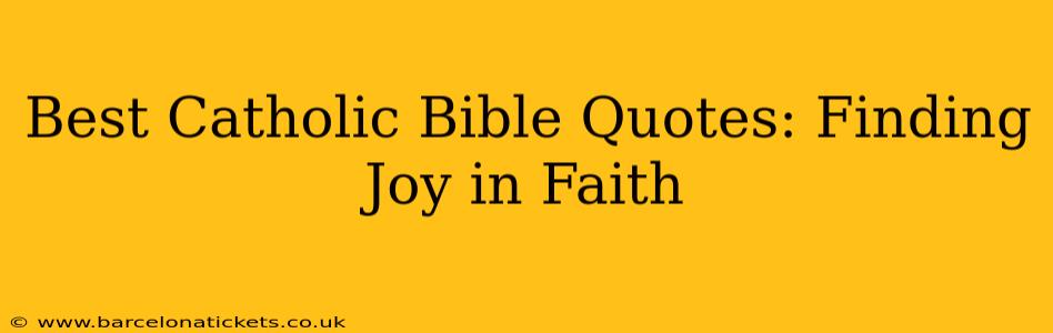 Best Catholic Bible Quotes: Finding Joy in Faith