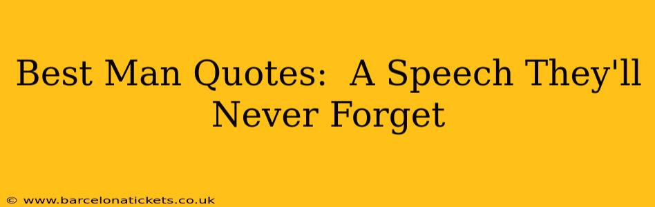 Best Man Quotes:  A Speech They'll Never Forget