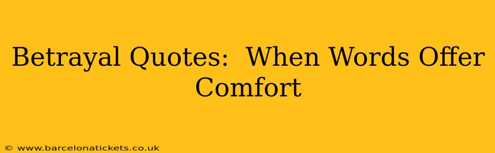 Betrayal Quotes:  When Words Offer Comfort