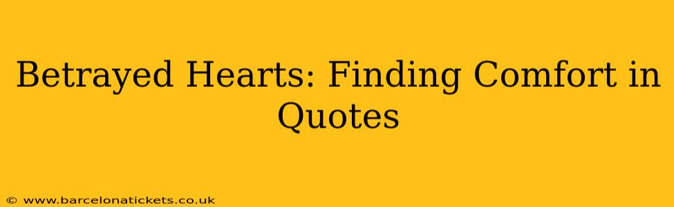 Betrayed Hearts: Finding Comfort in Quotes