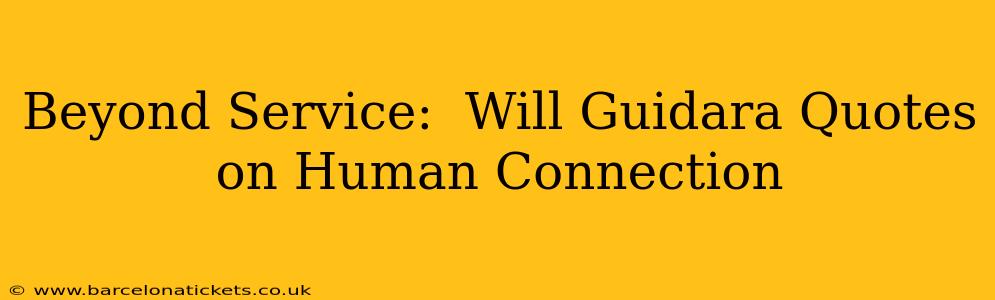 Beyond Service:  Will Guidara Quotes on Human Connection