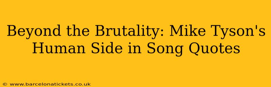 Beyond the Brutality: Mike Tyson's Human Side in Song Quotes