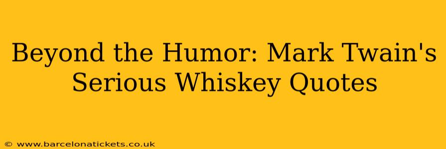 Beyond the Humor: Mark Twain's Serious Whiskey Quotes