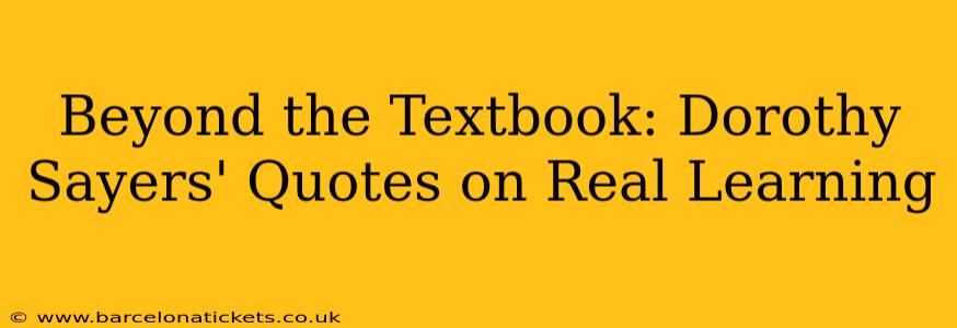 Beyond the Textbook: Dorothy Sayers' Quotes on Real Learning