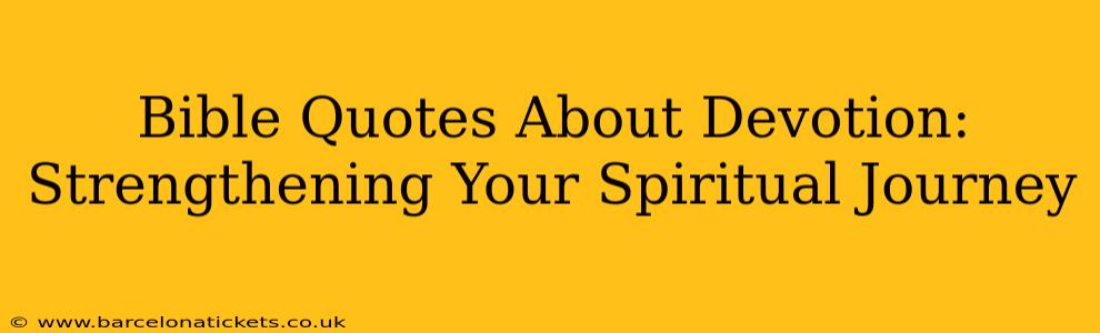 Bible Quotes About Devotion: Strengthening Your Spiritual Journey