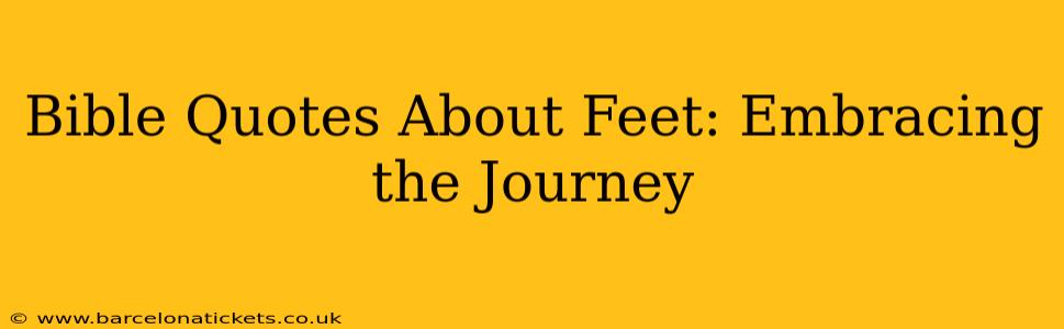 Bible Quotes About Feet: Embracing the Journey