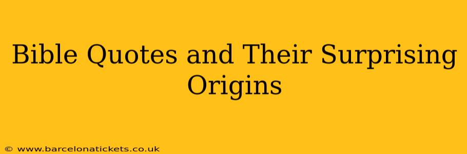Bible Quotes and Their Surprising Origins