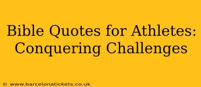 Bible Quotes for Athletes: Conquering Challenges