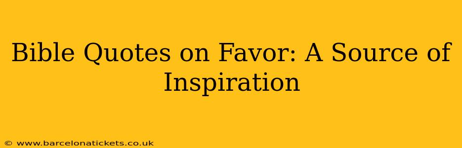Bible Quotes on Favor: A Source of Inspiration