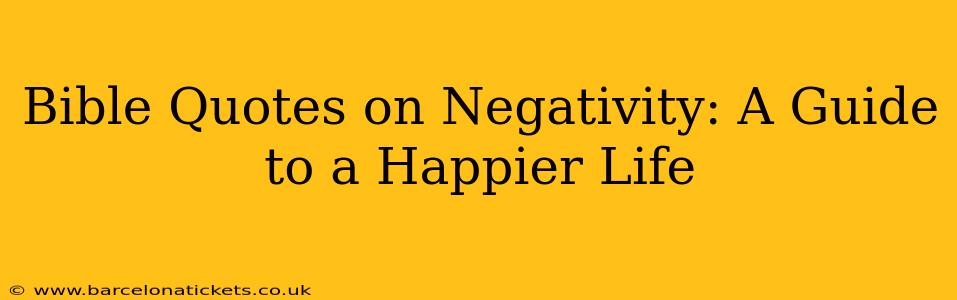 Bible Quotes on Negativity: A Guide to a Happier Life