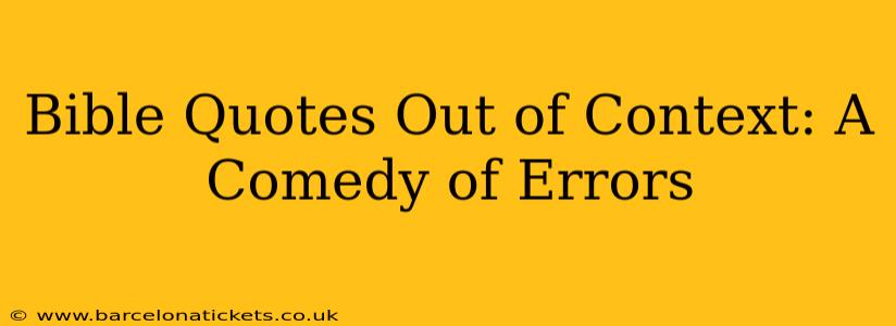Bible Quotes Out of Context: A Comedy of Errors