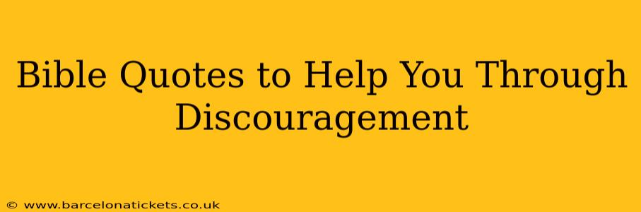 Bible Quotes to Help You Through Discouragement