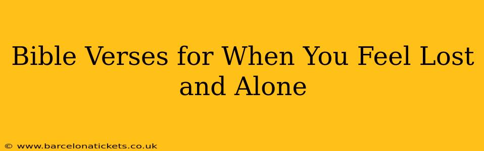 Bible Verses for When You Feel Lost and Alone