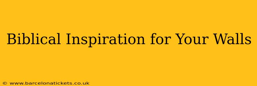 Biblical Inspiration for Your Walls