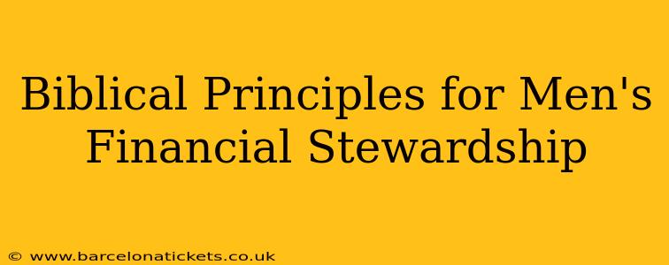 Biblical Principles for Men's Financial Stewardship