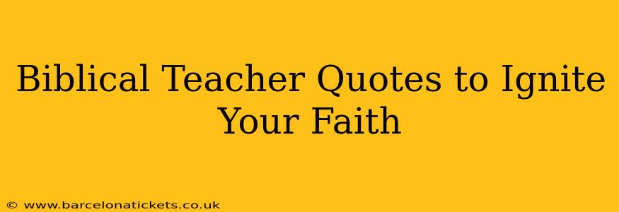 Biblical Teacher Quotes to Ignite Your Faith