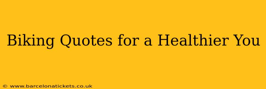 Biking Quotes for a Healthier You