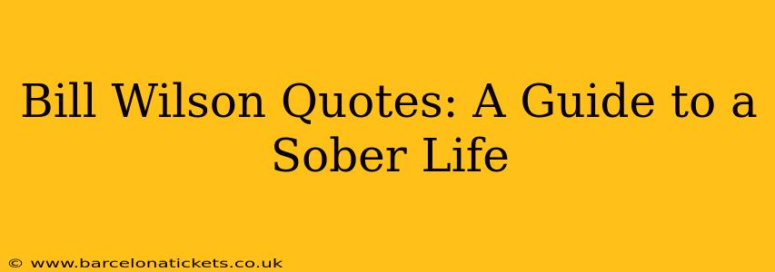 Bill Wilson Quotes: A Guide to a Sober Life