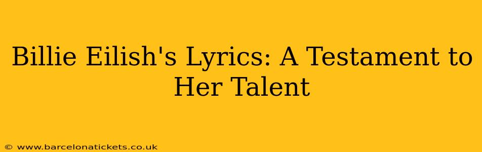 Billie Eilish's Lyrics: A Testament to Her Talent