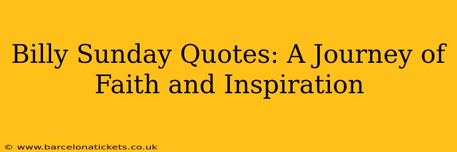 Billy Sunday Quotes: A Journey of Faith and Inspiration