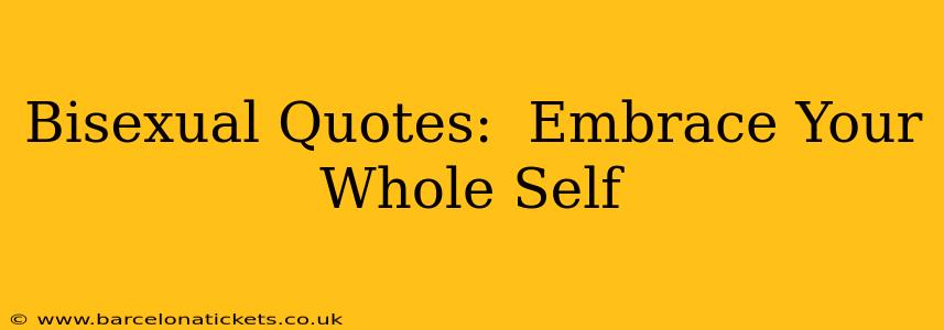 Bisexual Quotes:  Embrace Your Whole Self