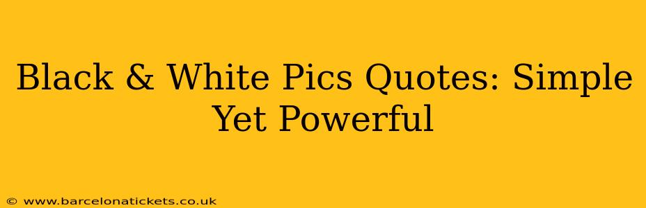 Black & White Pics Quotes: Simple Yet Powerful