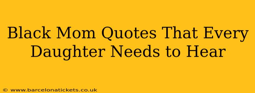 Black Mom Quotes That Every Daughter Needs to Hear